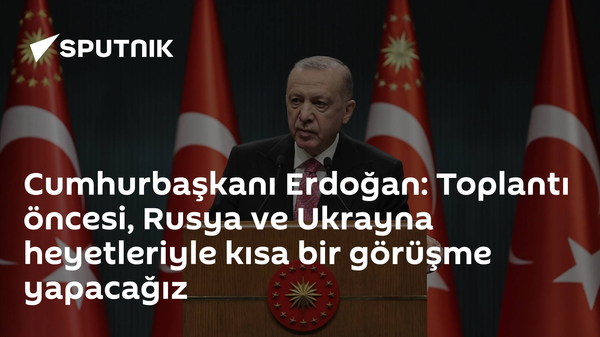 Cumhurbaşkanı Erdoğan: Toplantı öncesi, Rusya ve Ukrayna heyetleriyle kısa bir görüşme yapacağız