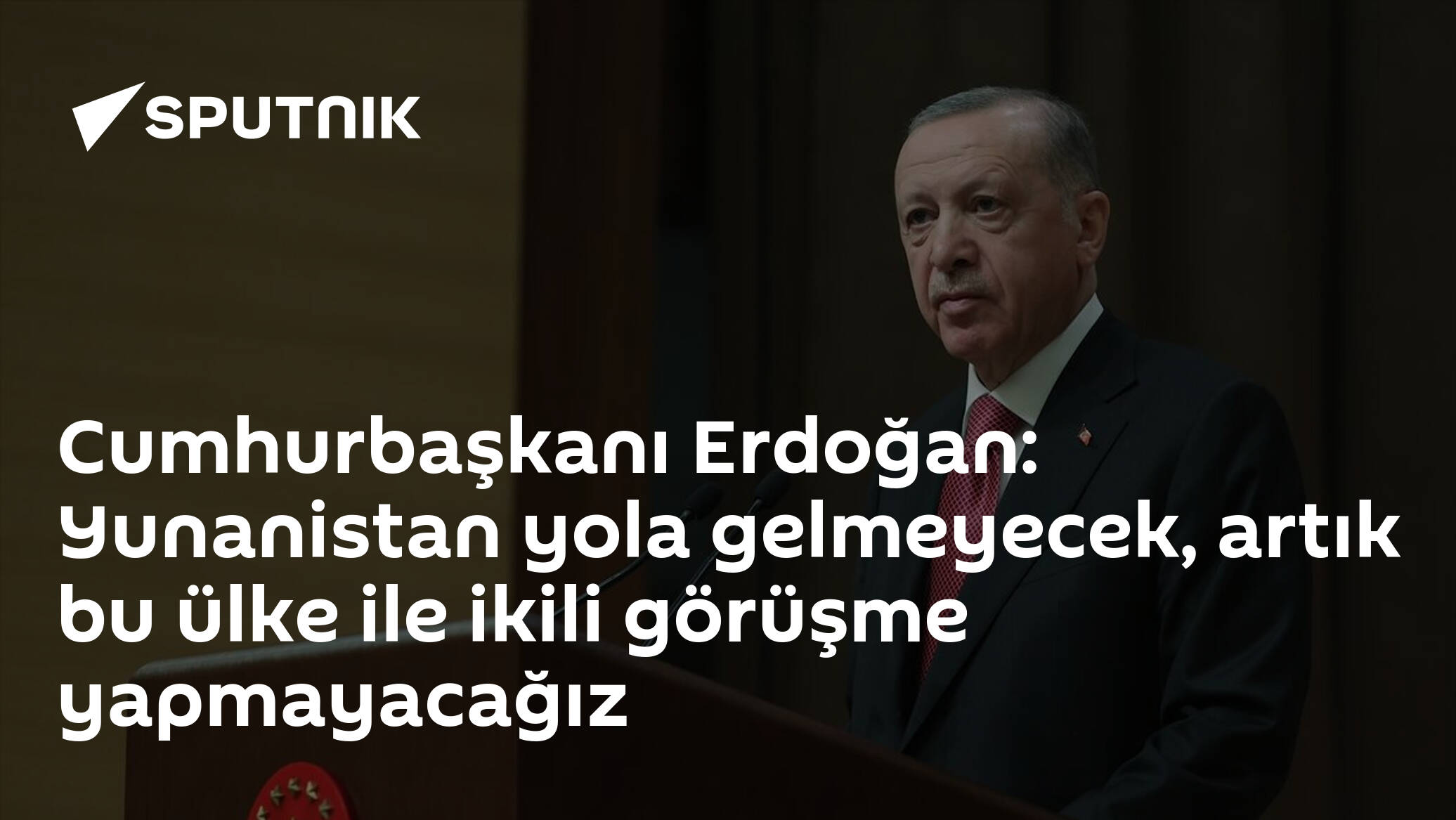 Cumhurbaşkanı Erdoğan: Yunanistan yola gelmeyecek, artık bu ülke ile ikili görüşme yapmayacağız