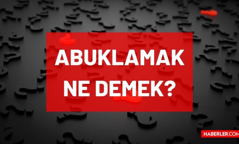 abuklamak ne demek tdkya göre abuklama nedir ne anlama geliyor